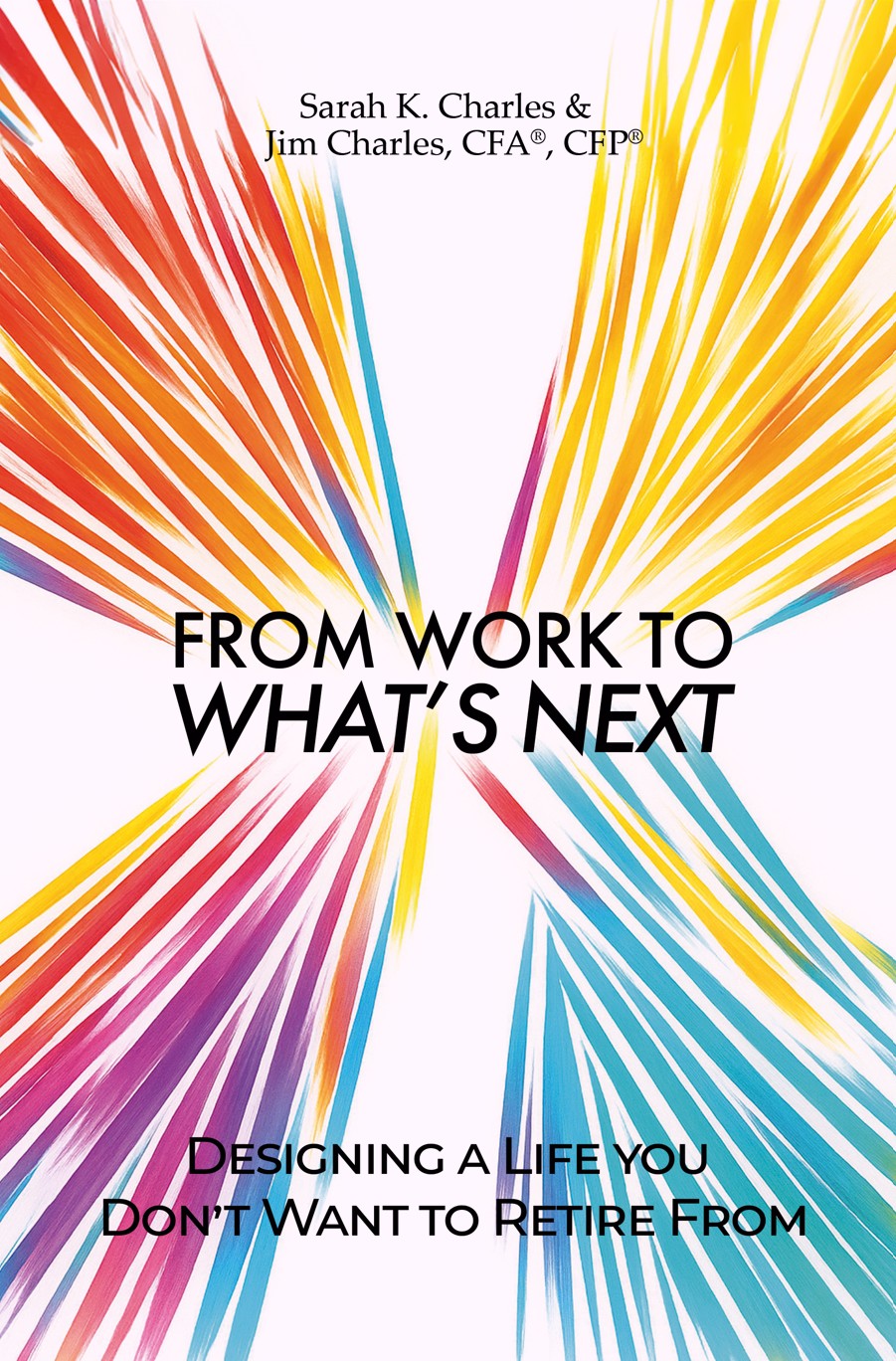 From Work to What's Next: Designing a Life You Don't Want to Retire From