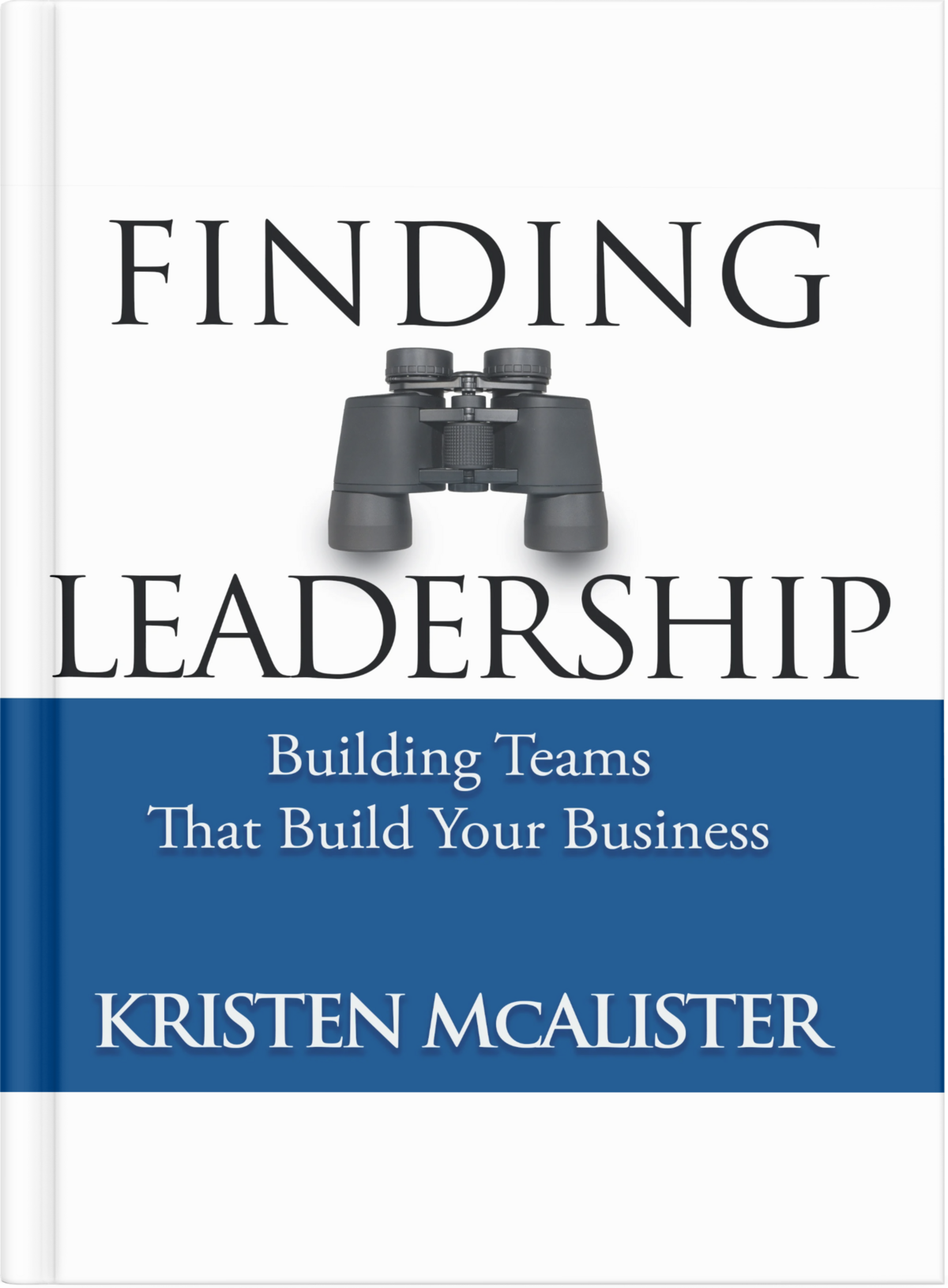 Finding Leadership: Building Teams That Build Your Business