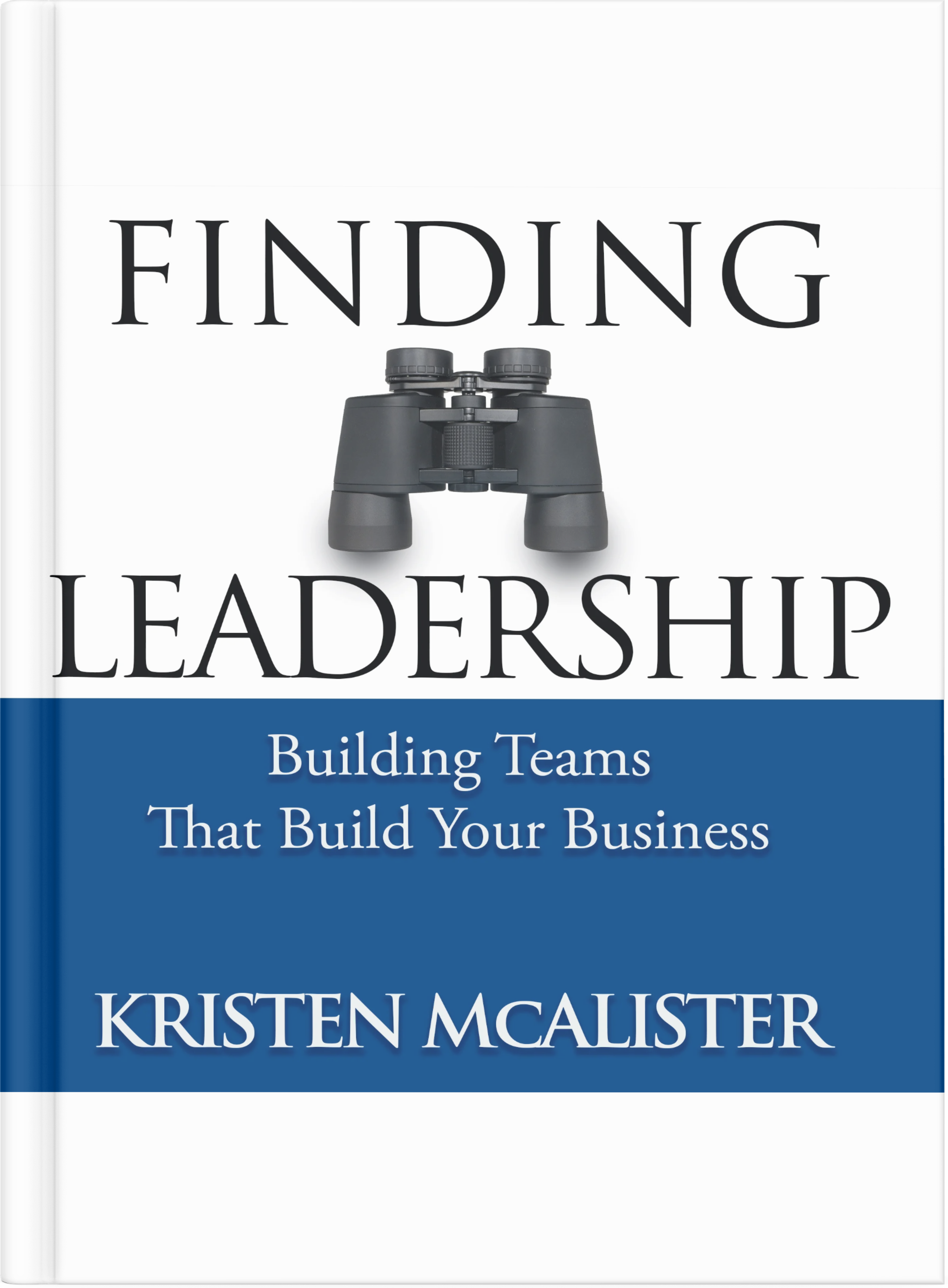 Finding Leadership: Building Teams That Build Your Business