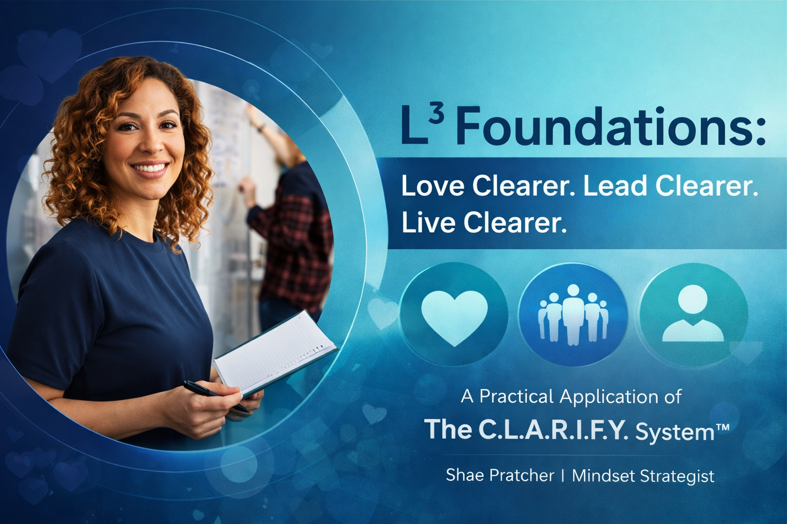 Love Clearer. Lead Clearer. Live Clearer.
