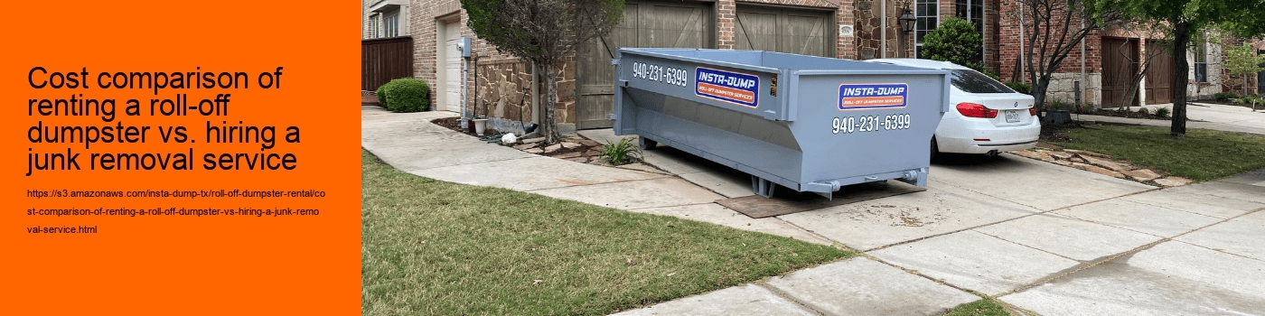 Cost comparison of renting a roll-off dumpster vs. hiring a junk removal service
