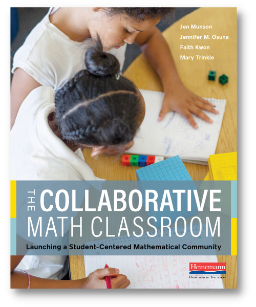 The Collaborative Math Classroom Launching a Student-Centered Mathematical Community By Jen Munson, Jennifer Langer-Osuna, Faith Kwon, Mary Trinkle