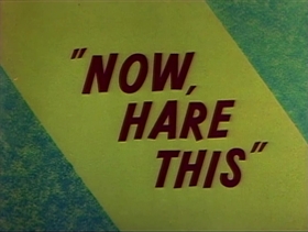 Screenshots from the 1958 Warner Bros. cartoon Now Hare This