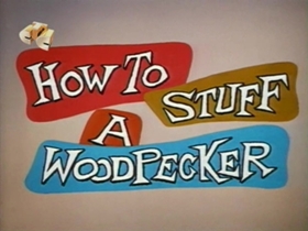 Screenshots from the 1960 Walter Lantz cartoon How To Stuff a Woodpecker