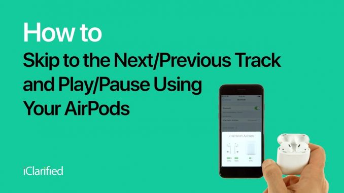 How to Skip to the Next/Previous Track and Play/Pause Using Your AirPods
