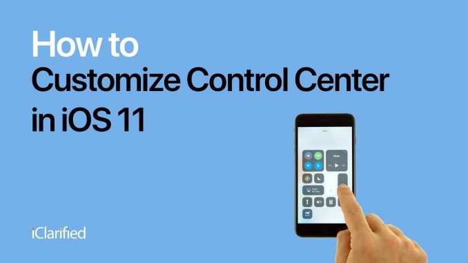 How to Customize Control Center in iOS 11
