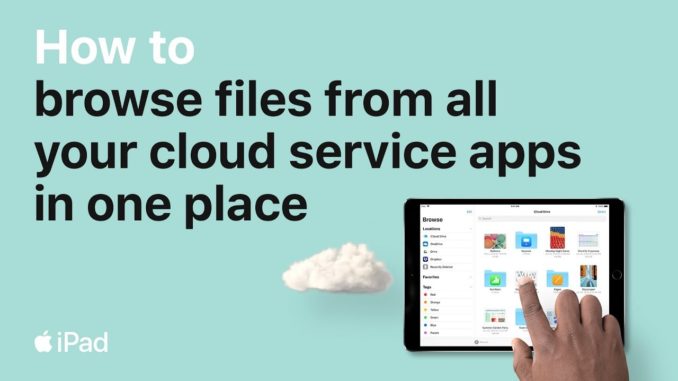 iPad — How to browse files from all your cloud service apps in one place — Apple