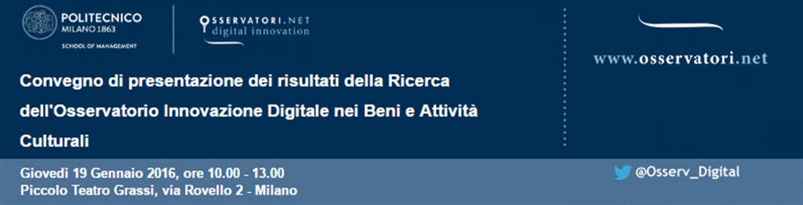 Convegno di presentazione dei risultati della Ricerca dell'Osservatorio Innovazione Digitale nei Beni e Attività Culturali Convegno di presentazione dei risultati della Ricerca dell'Osservatorio Innovazione Digitale nei Beni e Attività Culturali