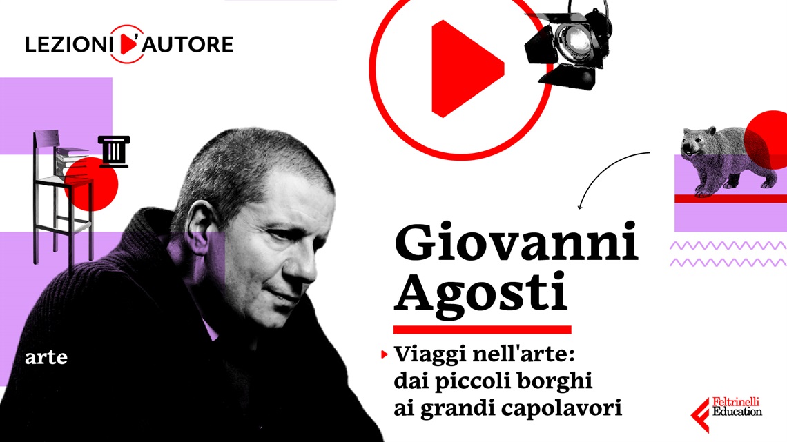 Feltrinelli Education: Lezioni d'Autore, Giovanni Agosti  