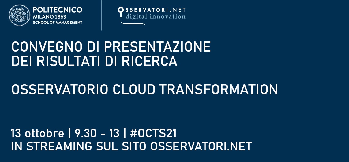 Convegno di presentazione dei risultati di ricerca dell'Osservatorio Cloud Transformation Convegno di presentazione dei risultati di ricerca dell'Osservatorio Cloud Transformation