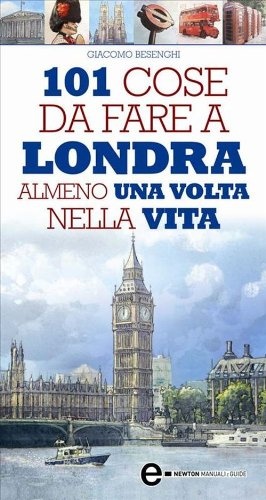 Fig. 18 -  101 cose da fare a Londra almeno una volta nella vita - Giacomo Besenghi - EUR 4,99
