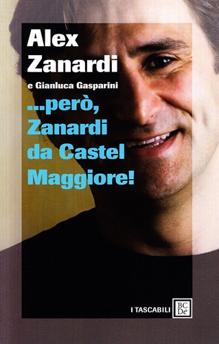 ... Però, Zanardi da Castel Maggiore di Alex Zanardi e Gianluca Gasparini