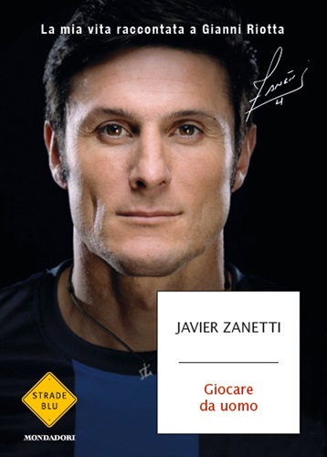 Giocare da uomo. La mia vita raccontata a Gianni Riotta -  Javier Zanetti. 14,88 euro