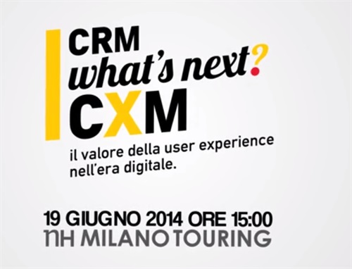 CRM. What's next? CXM - Giovedì 19 giugno 2014, 15.00 -18.30
NH Milano Touring
