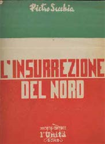 Rapporto tenuto da Pietro Secchia ai quadri del PCI sull’insurrezione dell’Alta Italia, Roma giugno 1945