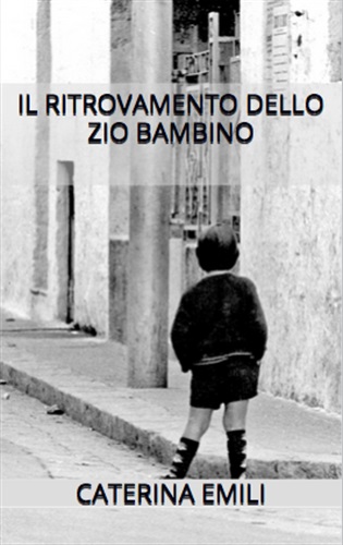 Copertina de Il ritrovamento dello zio bambino di Caterina Emili