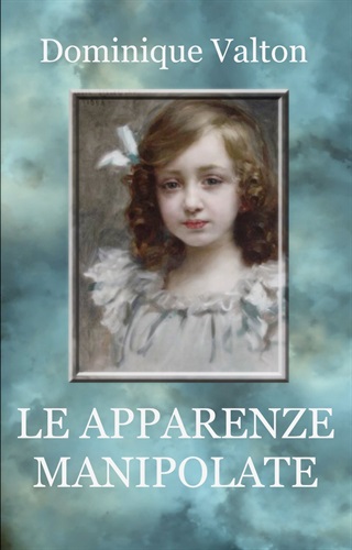 Le apparenze manipolate - Dominique Valton