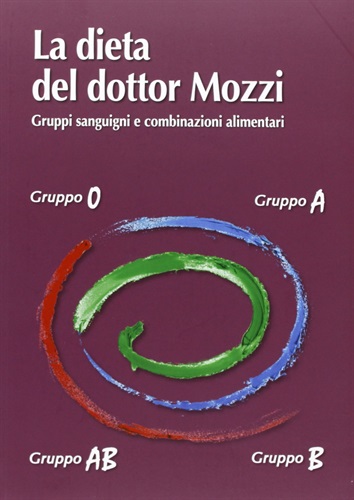 3 - La dieta del dottor Mozzi. Gruppi sanguigni e combinazioni alimentari