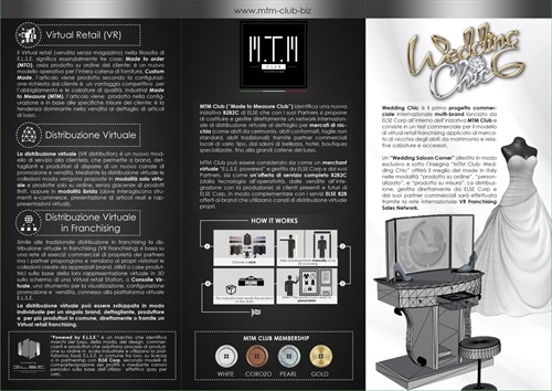 MTM Club (“Made to Measure Club”) identifica una nuova iniziativa B2B2C di ELSE che con i suoi Partners si propone di costituire e gestire direttamente un network internazionale di distribuzione virtuale al dettaglio per mercati di nicchia (come abit