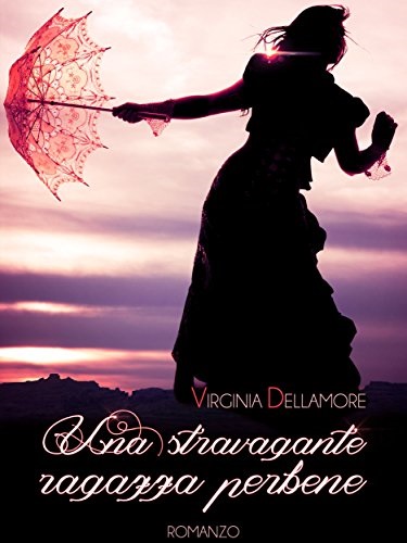 Una stravagante ragazza perbene di Virginia Dellamore.