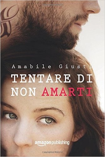 Tentare di non amarti di Amabile Giusti