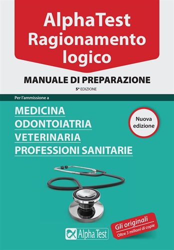 Alpha Test. Ragionamento logico. Per l'ammissione a medicina, odontoiatria, veterinaria, professioni sanitarie. Manuale di preparazione.