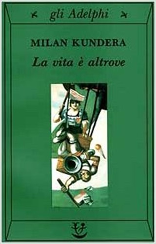 La vita è altrove di Milan Kundera.