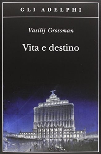 Vita e destino - Vasilij Grossman.