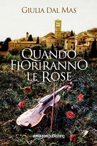 Quando Fioriranno le Rose di Giulia Dal Mas.