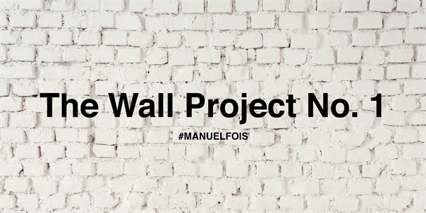 The Wall Project No.1 #MANUELFOIS
