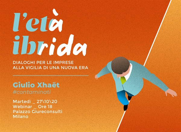 L’età Ibrida Dialoghi per le imprese alla vigilia di una nuova era, ospite Giulio Xhaët