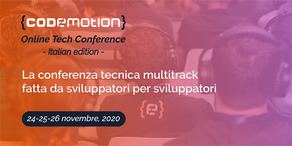 24-25-26 novembre 2020 Codemotion Online Tech Conference - Italian Edition . Torna la conferenza tecnica internazionale di Codemotion,
per la prima volta 100% digitale