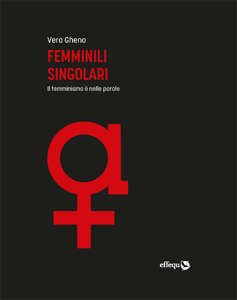 Femminili singolari -
Il femminismo è nelle parole, di  Vera Gheno