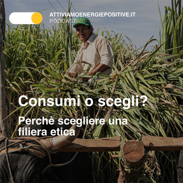 Consumi o Scegli?
Perchè scegliere una filiera etica