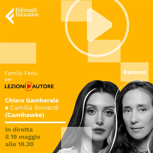 Chiara Gamberale e Camilla Boniardi (Camihawke):
una conversazione d’autore
dedicata all’amore attraverso la letteratura