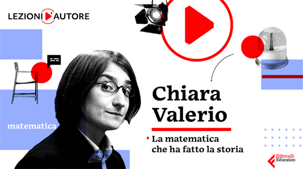 Chiara Valerio, matematica, scrittrice e autrice delle Lezioni d'Autore di Feltrinelli Education dal titolo “La matematica che ha fatto la storia”