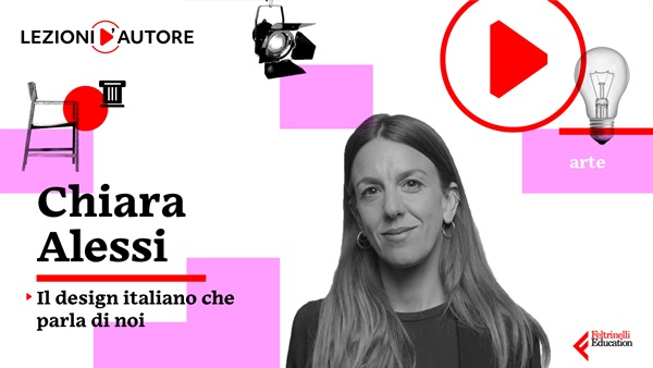 Chiara Alessi, autrice delle nuove Lezioni d'Autore di Feltrinelli Education dal titolo “Il design italiano che parla di noi”