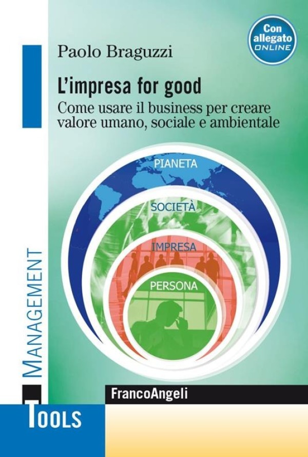 L'impresa for good. Come usare il business per creare valore umano, sociale e ambientale Condividi - di Paolo Braguzzi (Autore) - Franco Angeli, 2023