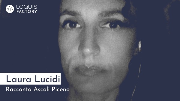 Laura Lucidi racconta Ascoli Piceno