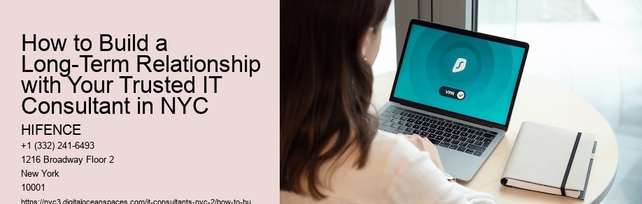 How to Build a Long-Term Relationship with Your Trusted IT Consultant in NYC 