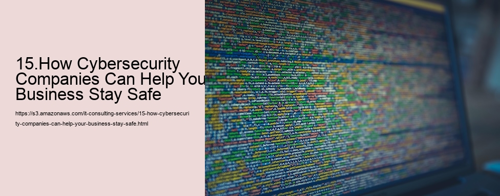 15.How Cybersecurity Companies Can Help Your Business Stay Safe