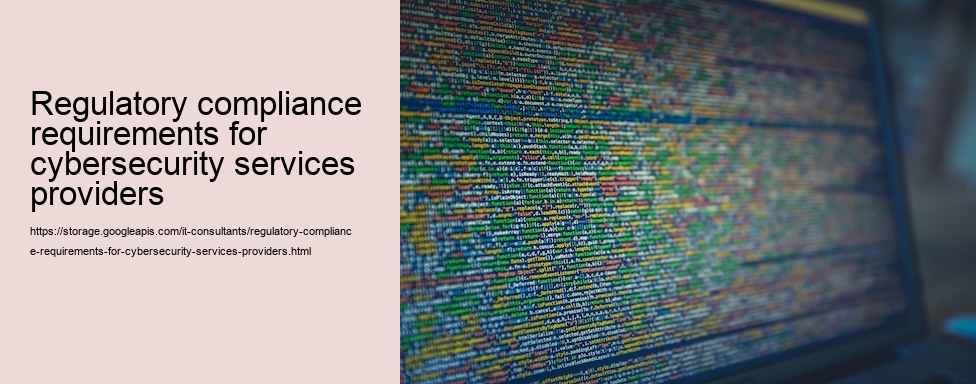 Regulatory compliance requirements for cybersecurity services companies