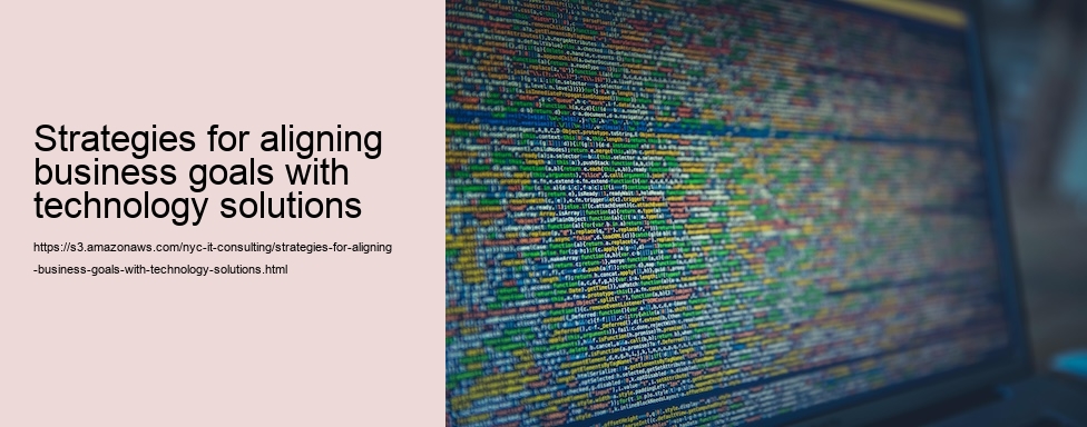 Strategies for aligning business goals with technology solutions 