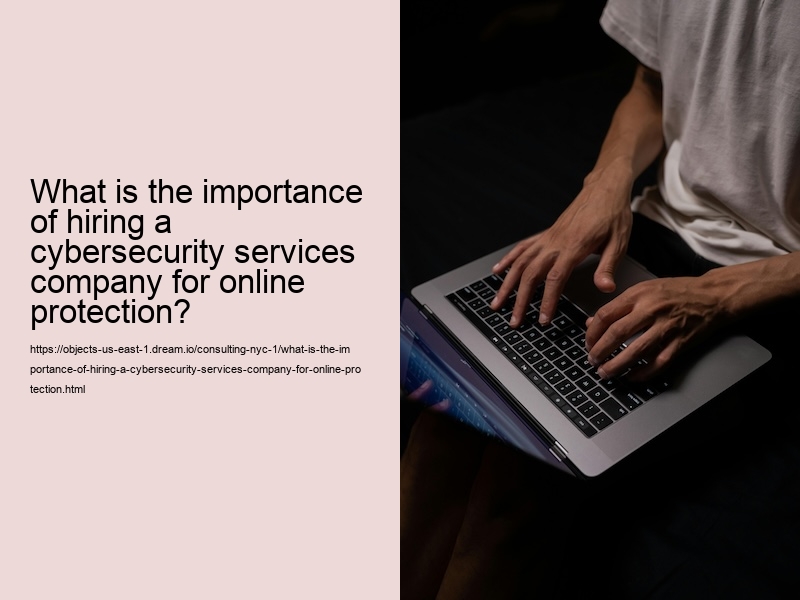 What is the importance of hiring a reputable cybersecurity services company for businesses?