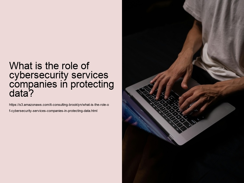 What is the role of cybersecurity services companies in protecting organizations from cyber threats?