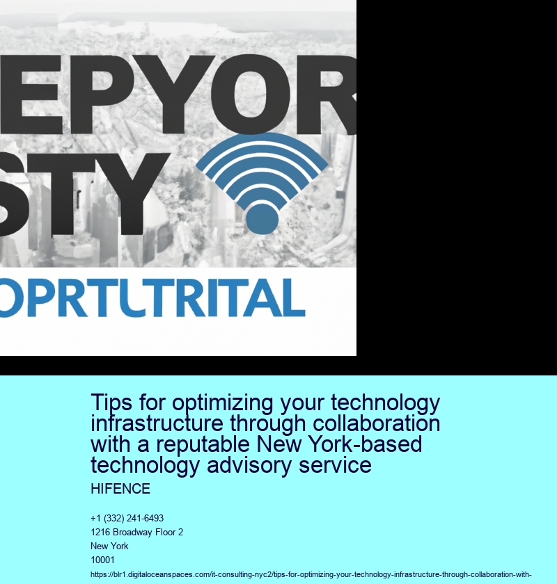 Tips for optimizing your technology infrastructure through collaboration with a reputable New York-based technology advisory service