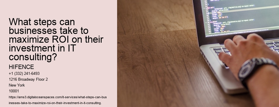 What steps can businesses take to maximize ROI on their investment in IT consulting?