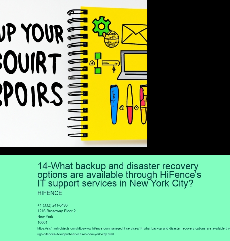 14-What backup and disaster recovery options are available through HiFence's IT support services in New York City? 