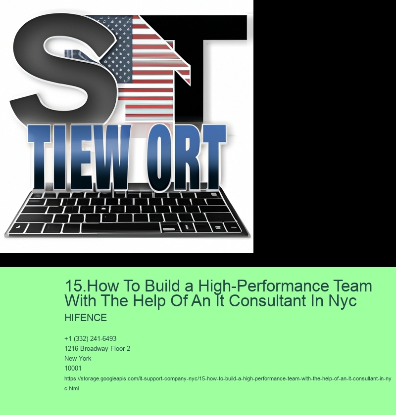 15.How To Build a High-Performance Team With The Help Of An It Consultant In Nyc