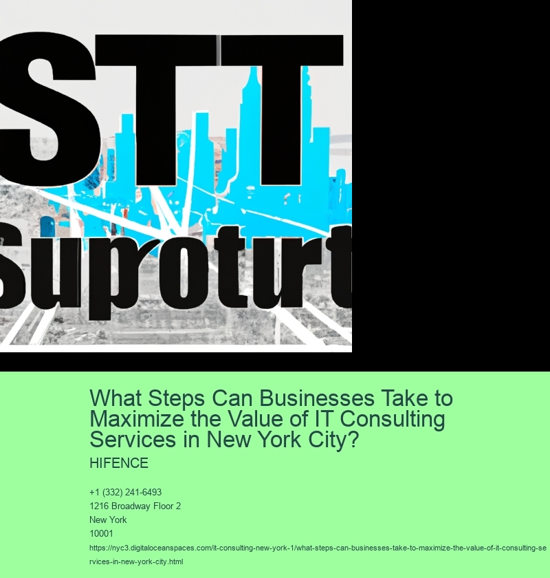 What Steps Can Businesses Take to Maximize the Value of IT Consulting Services in New York City?